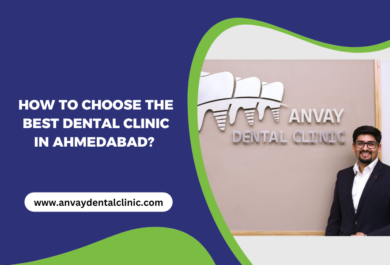 how to choose the best dental clinic in ahmedabad