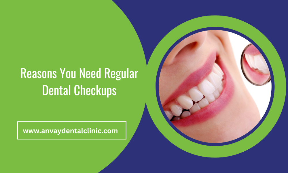 Regular Dental Checkups at anvay dental clinic memnagar ahmedabad