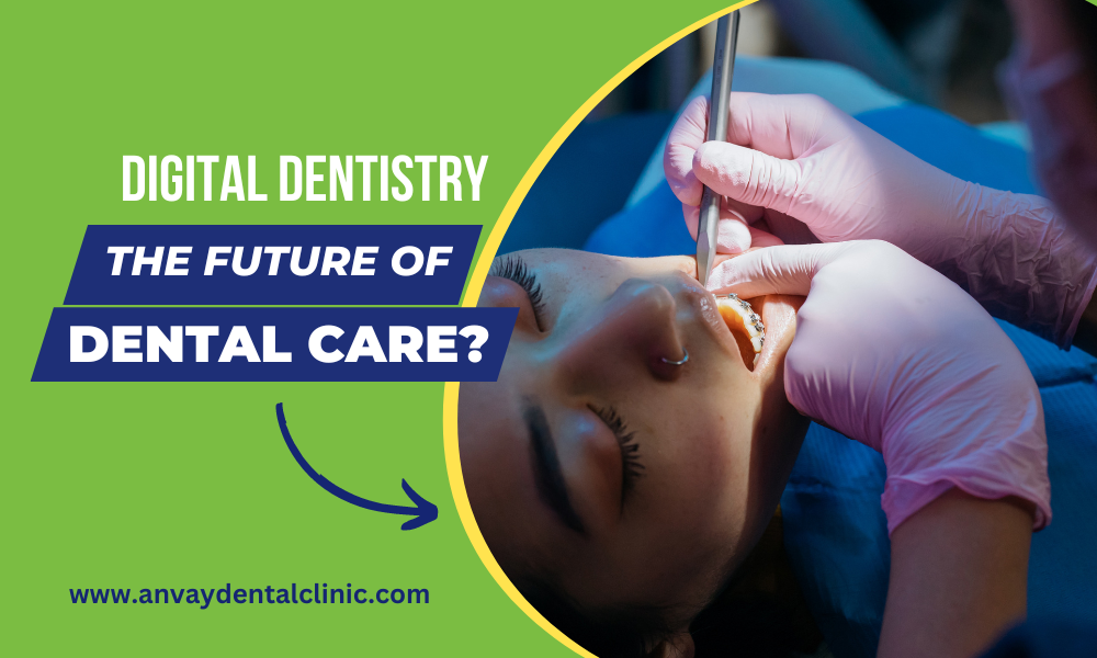 Digital Dentistry at anvay dental clinic memnagar ahmedabad